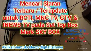 Mencari Rcti MNCtv gtv dan inews tv di set top box merk skybox h1