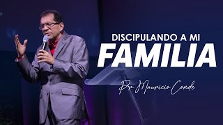 Discipulando a mi familia - Pastor Mauricio Conde