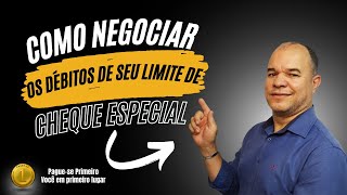 Como negociar o debito do limite do cheque especial