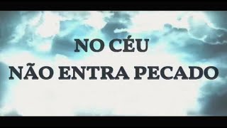 Belo hino: NO CÉU NÃO ENTRA PECADO