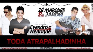 Toda Atrapalhadinha - Zé Marques e Jardel part. Evandro & Henrique