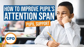 How to Improve Your Pupil's Attention Span