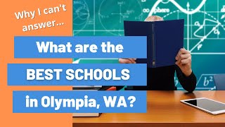 What are the best schools in Olympia WA? Resources for you and why I can't answer that question!