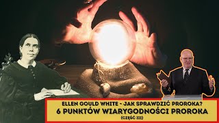 Ellen Gould White- Jak sprawdzić PROROKA? 6 punktów WIARYGODNOŚCI proroka - W Szkopiński (część 3/5)