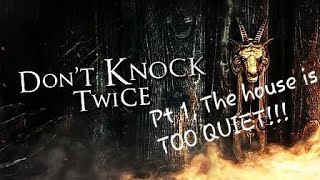 Don't Knock Twice First PlayThrough. PT 1 The House is TOO QUIET!!!!