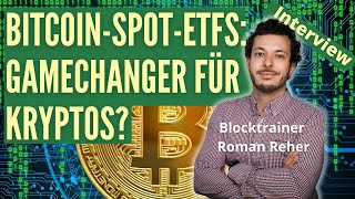 Blocktrainer Roman Reher im Interview: "Bitcoin-Spot-ETFs: Gamechanger für Kryptos?"