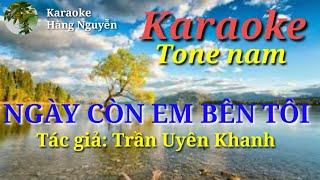 Karaoke tone nam NGÀY CÒN EM BÊN TÔI - Tác giả: Trần Uyên Khanh