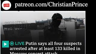 Christian Prince 23.Mar. 24: Muslim friends of Putin killed hundreds of Russian Christians