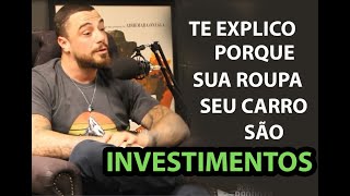 FELIPE TITTO | PORQUE ROUPAS E CARROS SÃO INVESTIMENTOS?