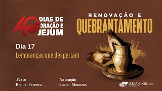 Dia 17 - Lembranças que despertam | 40 dias de oração e jejum