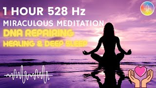 1 HOUR 528 Hz MIRACULOUS MEDITATION - DNA REPAIR | HEALING | DEEP SLEEP ❤️ 🙏