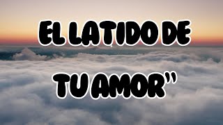 EL LATIDO DE TU AMOR - MUSICA CRISTIANA -