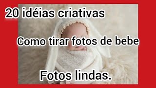 20 Idéias criativas como tirar fotos de bebê.