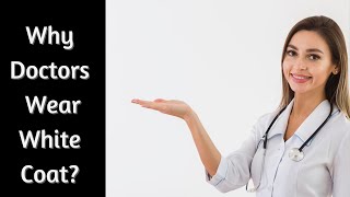 Why doctors wear white coat