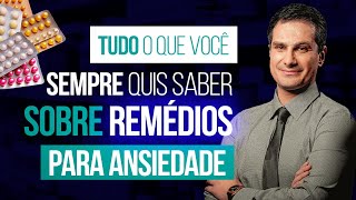 Tudo o que você sempre quis saber sobre REMÉDIOS para ANSIEDADE