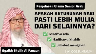 Benarkah Habib Pasti Lebih Mulia dari Selain Keturunan Nabi? - Syaikh Shalih Al Fauzan