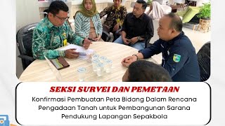 Konfirmasi Pembuatan Peta Bidang dalam Rencana Pengadaan Tanah untuk pembangunan Sarana Pendukung