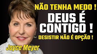 NÃO TENHA MEDO ! DEUS É CONTIGO ! - JOYCE MEYER 2024