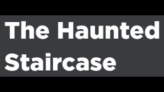 I tried the Haunted Staircase....