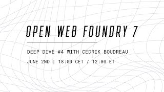 Deep Dive #4 | Open Web Foundry 7