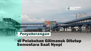 Penyeberangan di Pelabuhan Gilimanuk Ditutup Sementara Saat Nyepi