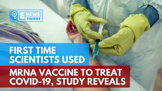 First Time Scientists Used mRNA Vaccine to Treat COVID-19, Study Reveals