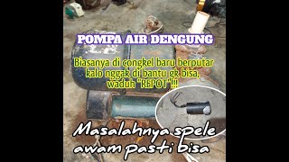 pompa air dengung , harus bantu pakai tangan