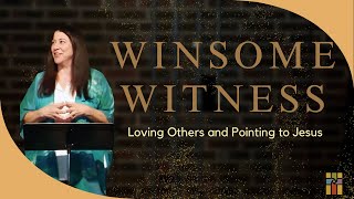 Being a Friend, Winsome Witness (week 2) - Pastor Beth Graham June 23, 2024