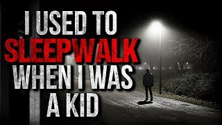 "I Used to Sleepwalk when I was a Kid" Creepypasta