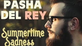 Pasha Del Rey - Summertime Sadness