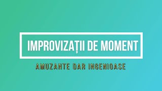 Improvizații de moment | Amuzante dar ingenioase