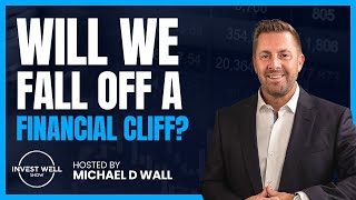 Invest Well Show -  "LIVE" - Will We Fall Off a Financial Cliff?