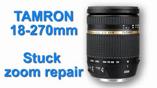 Tamron 18-270mm stuck zoom repair