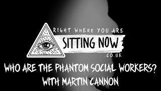 Who Are The Phantom Social Workers? with Martin Cannon