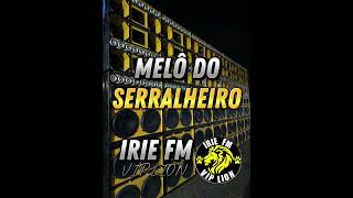 MELÔ DO SERRALHEIRO - IRIE FM VIP LION