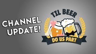 Channel Update! || Til Beer Do Us Part