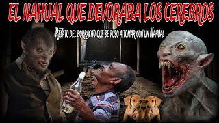 EL NAGUAL DEVORA CEREBROS / mi tío el borracho se puso a tomar en el bosque con un real brujo nahual