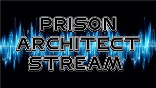 Prison Architect Stream!