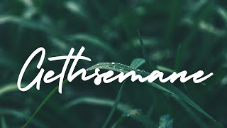 GETHSEMANE | Praise and Worship Song lyric video