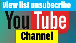 How to view  unsubscribe list  in YouTube channel