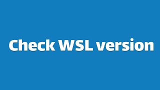 How to Check WSL Version (Windows Subsystem for Linux)