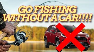 How To Go Fishing WITHOUT A Car !!!!