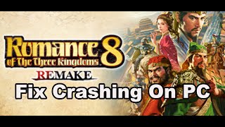 Fix ROMANCE OF THE THREE KINGDOMS 8 REMAKE Crashing, Crash At Startup & Freezing On PC