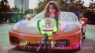 Special For Mr.Harry Potter & Mr.Roy From Singapore - DJ Izzy P3 & DJ Rino Planet 1