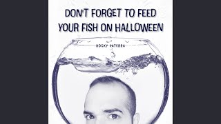 Don't Forget to Feed Your Fish on Halloween