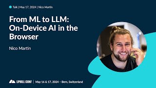 Nico Martin - From ML to LLM: On-Device AI in the Browser - Uphill Conf 2024