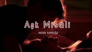 Aşk Misali | Sezer Sarıgöz (Sözleriyle) #aşk #misali