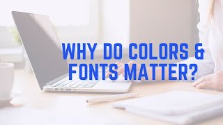 Why Do Colors & Fonts Matter?