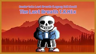 [undertale Last Breath(Legacy Edition)] The Last Breath T.K.Mix