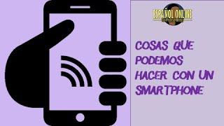 Clase de Vocabulario y Gramática: COSAS QUE PODEMOS HACER CON UN SMARTPHONE